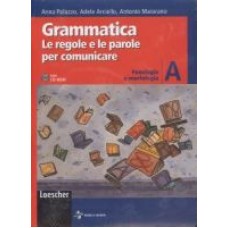 Grammatica Le regole e le parole per comunicare A Grammatica Le regole e le parole per comunicare A