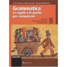 Grammatica Le regole e le parole per comunicare B Grammatica Le regole e le parole per comunicare B