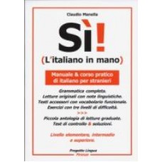 Si! (L' italiano in mano) Manuale e corso pratico di italiano per stranieri. Si! (L' italiano in mano) Manuale e corso pratico di italiano per stranieri.