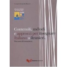 Contenuti, metodi e approcci per insegnare italiano a stranieri Contenuti, metodi e approcci per insegnare italiano a stranieri