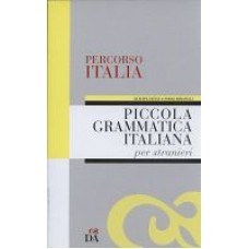 Piccola Grammatica Italiana per stranieri. Percorso ITALIA Piccola Grammatica Italiana per stranieri. Percorso ITALIA