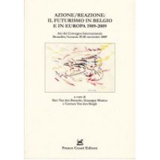 Azione/reazione: il futurismo in Belgio e in Europa 1909-2009 Azione/reazione: il futurismo in Belgio e in Europa 1909-2009