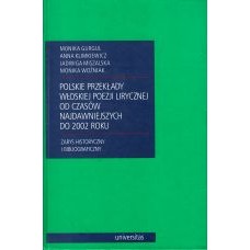 Polskie przekłady włoskiej poezji lirycznej od czasów najdawniejszych do 2002 roku Polskie przekłady włoskiej poezji lirycznej od czasów najdawniejszych do 2002 roku