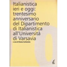 Italianistica ieri e oggi: trentesimo anniversario del Dipartimento di Italianistica all'Università di Varsavia Italianistica ieri e oggi: trentesimo anniversario del Dipartimento di Italianistica all'Università di Varsavia